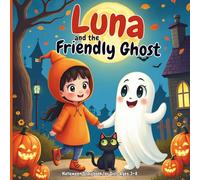 Luna and the Friendly Ghost: A Cute & Not-Too-Scary Halloween Storybook for Girls Ages 3-8: Fun and Spooky Bedtime Story with Pumpkins, Ghosts, and ... for Kids, Toddlers, Preschool & Early Readers