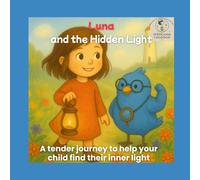 Luna and the Hidden Light: A story that nurtures confidence, kindness, and the courage to be yourself