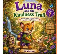 Luna and the Kindness Trail: A Story About Kindness, Empathy and Helping Others