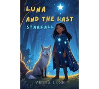 LUNA AND THE LAST STARFALL: A Magical Story of Friendship And Courage