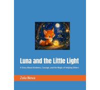 Luna and the Little Light: A Story About Kindness, Courage, and the Magic of Helping Others
