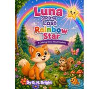 Luna and the Lost Rainbow Star: A Story-Based Coloring Book About Kindness, Courage, and Helping Others for Kids Ages 4-8
