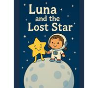 Luna and the Lost Star: A Magical Bedtime Story about Courage, Friendship, and the Stars