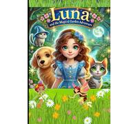Luna and the Magical Garden Adventure: A Tale of Friendship, Magic, and Bravery, Story book for kids .