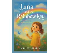 Luna and the Rainbow Key: A Magical Journey of Kindness and Courage