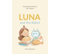 Luna and the Robot. Teaching Kids Skills AI Can't Replace: Books That Raise Thinkers