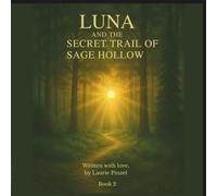 Luna and the Secret Trail of Sage Hollow: Not all trails can be seen-some must be felt.