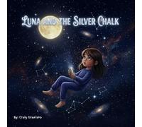 Luna and The Silver Chalk: KIDS BOOK, LUNA AND THE SILVER CHALK, MYSTERIOUS WORLD COMES INTO VIEW. MAGICAL CHALK. ADVENTURE