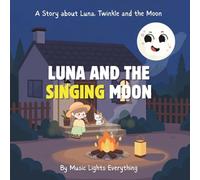 Luna and the Singing Moon: A Story about Luna, Twinkle and the Moon