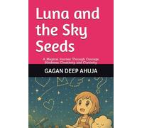 Luna and the Sky Seeds: A Magical Journey Through Courage, Kindness, Creativity, and Curiosity