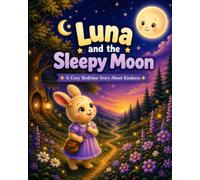 Luna and the Sleepy Moon: A Cozy Bedtime Story About Kindness