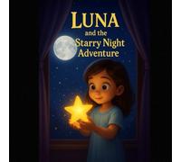 Luna and the Starry Night Adventure: A Magical Bedtime Story for Kids Ages 4-8