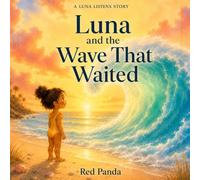 Luna and the Wave That Waited: A Luna Listens Story about courage, patience, and big feelings