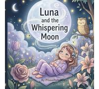 Luna And The Whispering Moon: A Sweet Bedtime Story