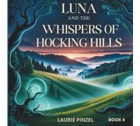 Luna and the Whispers of Hocking Hills: The hills are speaking-will you listen?