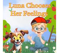 Luna Chooses Her Feelings: A Children’s Picture Book About Emotions & Choices