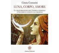 Luna, corpo, amore. La trasformazione dell'energia femminile attraverso il sangue e le emozioni