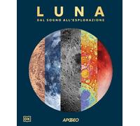 Luna. Dal sogno all'esplorazione [Hardcover] [Oct 21, 2025] AA.VV.