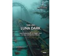 Luna Dark: I parchi abbandonati: un viaggio visivo tra sogni, decadenza e rinascita