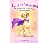 Luna de Barcelona: Os Superpoderes que Vivem Dentro de Nós