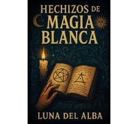 Luna del Alba Hechizos de Magia Blanca (Tascabile)