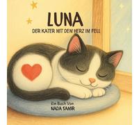 Luna: Der Kater mit dem Herz im Fell: Ein farbenfrohes Kinderbuch über einen besonderen Kater
