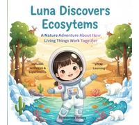 LUNA DISCOVERS ECOSYSTEMS: A Nature Adventure About How Living Things Work Together