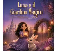 Luna e il Giardino Magico: Libro da Colorare per Bambini 4-7 anni-Storia in Stampato Maiuscolo per Prime Letture