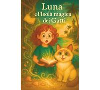 Luna e l’Isola magica dei Gatti: Un’avventura tra libri-portale, profumi incantati e amicizia