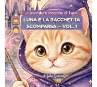 LUNA E LA BACCHETTA SCOMPARSA - VOL.1: ALBO ILLUSTRATO PER BAMBINI 4-7 ANNI: UNA MAGICA STORIA INTERATTIVA, RICCA DI DISEGNI, CON INDIZI VISIVI DA ... LA LETTURA ATTIVA, PARTECIPATIVA E CONDIVISA.
