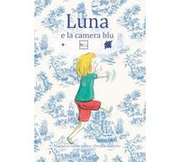 Luna e la camera blu. Ediz. CAA