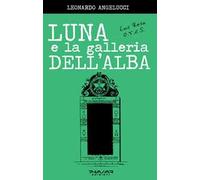 Luna e la galleria dell’alba