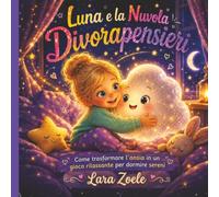Luna e la Nuvola Divorapensieri: Una dolce storia della buonanotte per lasciare andare i pensieri ballerini, dai 3 ai 6 anni.