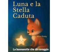 Luna e la Stella Caduta: Il libro della buonanotte che aiuta i bambini timidi a trovare coraggio e serenità