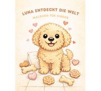 Luna entdeckt die Welt: Ein liebevolles Malbuch für Kinder von 4-6 Jahren