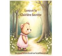 Luna et la Clairière Secrète: Une douce histoire du soir sur la confiance en soi