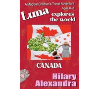 Luna Explores The World CANADA: Discover Canada with Luna: Niagara Falls, Rocky Mountains, Animals & Traditions Ages 6-8