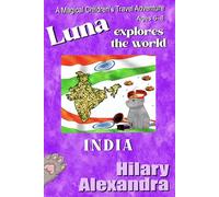 Luna Explores The World INDIA: A Vibrant Journey to India: Taj Mahal, Spices, Elephants & Traditions Ages 6-8