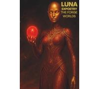 Luna Expoetry The Forge Worlds: A Neon Soul Cosmic Journey