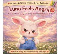 Luna Feels Angry: A Calm-Down Story & Activity Book to Help Kids Manage Anger, Big Feelings, and Build Self-Control (Ages 3-7)