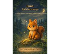 Luna finds her courage: A gentle bedtime story about friendship and bravery
