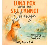 Luna Fox and the Things She Cannot Change: Whispering Woods Wisdom Series