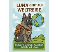 Luna geht auf Weltreise: Ein Ausmalbuch für Kinder ab 3 Jahren
