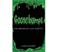 Luna Guthrie Goosebumps - The Making of Cult Kids' TV (Copertina rigida)