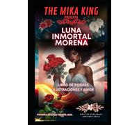 Luna Inmortal Morena The Mika King: Luna Inmortal Morena The Mika King LIBRO DE POEMAS ILUSTRACIONES Y AMOR