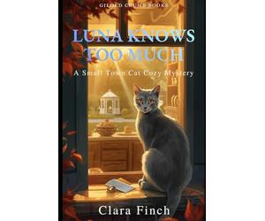 Luna Knows Too Much: A Small Town Cat Cozy Mystery