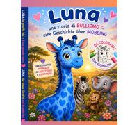 Luna, la Giraffa Blu / Luna, die blaue Giraffe: Libro bilingue Italiano-Tedesco per bambini | Una storia contro il bullismo, amicizia e inclusione