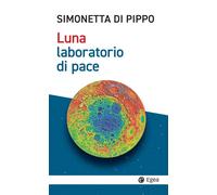 LUNA, LABORATORIO DI PACE - Di Pippo Simonetta - 2024 - EGEA