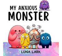 Luna Lark My Anxious Monster (Tascabile) My Monsters