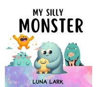 Luna Lark My Silly Monster (Tascabile) My Monsters